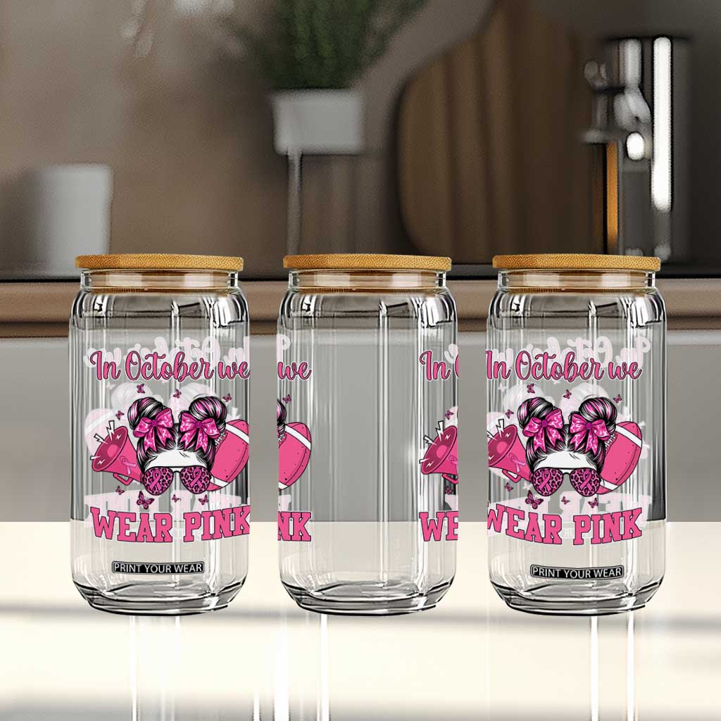 In October We Wear Pink Football Glass Can Funny Football Awareness Gift TS12 Print Your Wear