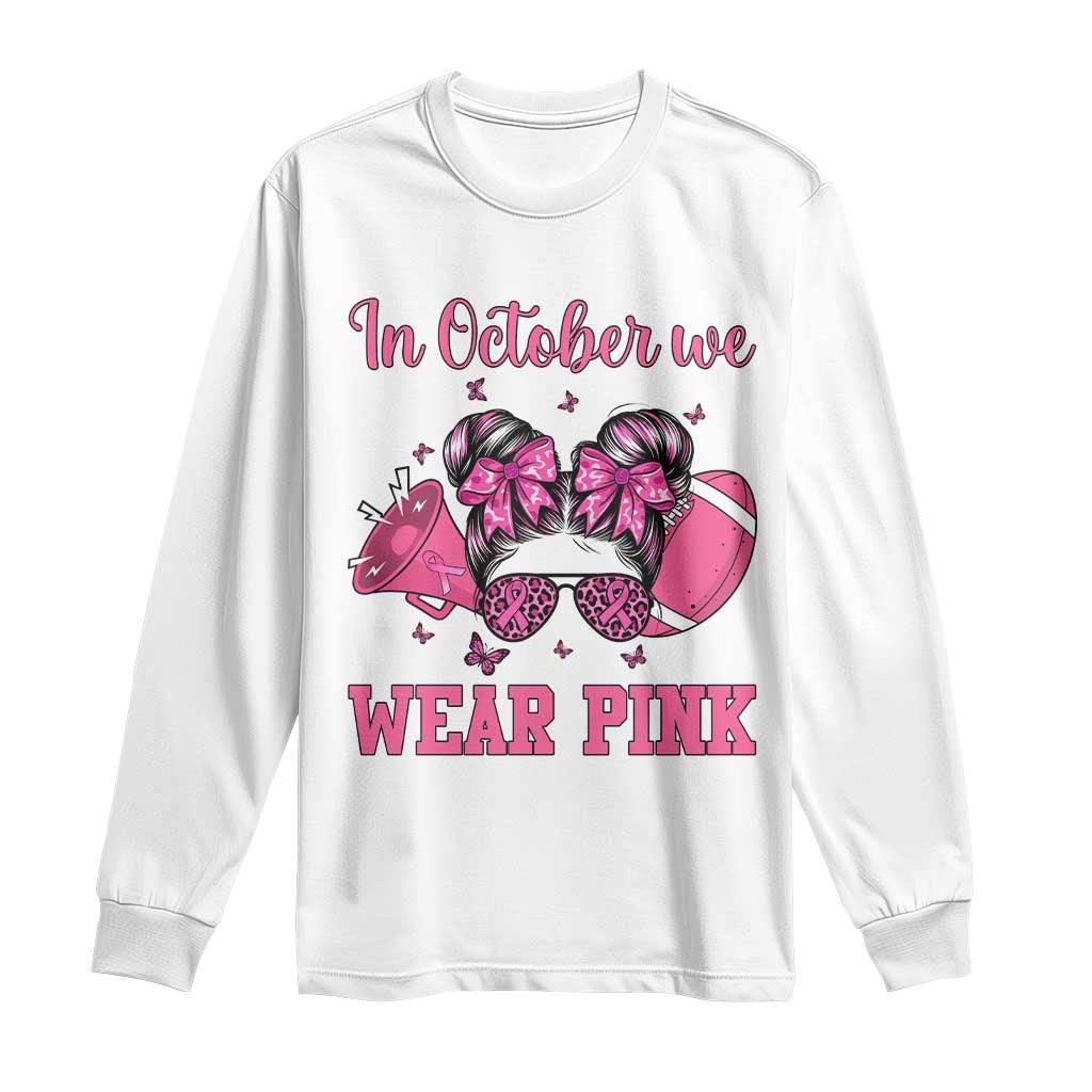 In October We Wear Pink Football Long Sleeve Shirt Funny Football Awareness Gift TS12 White Print Your Wear