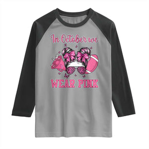 In October We Wear Pink Football Raglan Shirt Funny Football Awareness Gift TS12 Sport Gray Black Print Your Wear