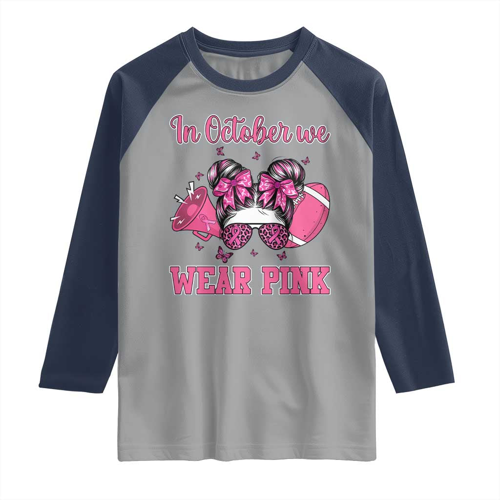 In October We Wear Pink Football Raglan Shirt Funny Football Awareness Gift TS12 Sport Gray Navy Print Your Wear