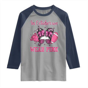 In October We Wear Pink Football Raglan Shirt Funny Football Awareness Gift TS12 Sport Gray Navy Print Your Wear