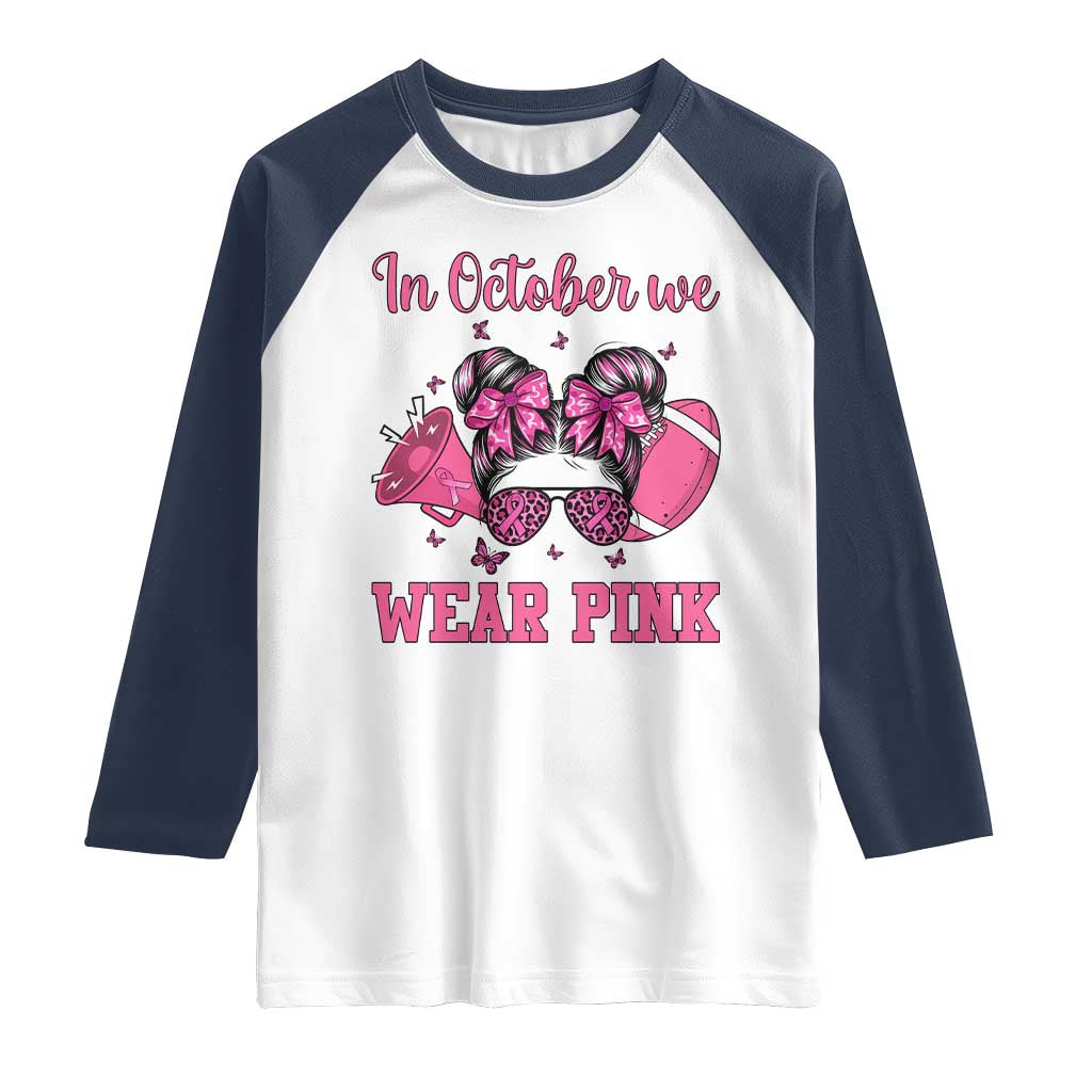 In October We Wear Pink Football Raglan Shirt Funny Football Awareness Gift TS12 White Navy Print Your Wear