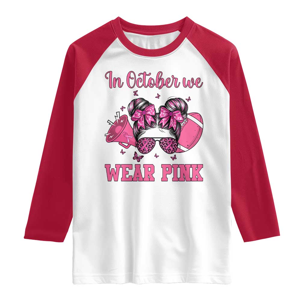 In October We Wear Pink Football Raglan Shirt Funny Football Awareness Gift TS12 White Red Print Your Wear