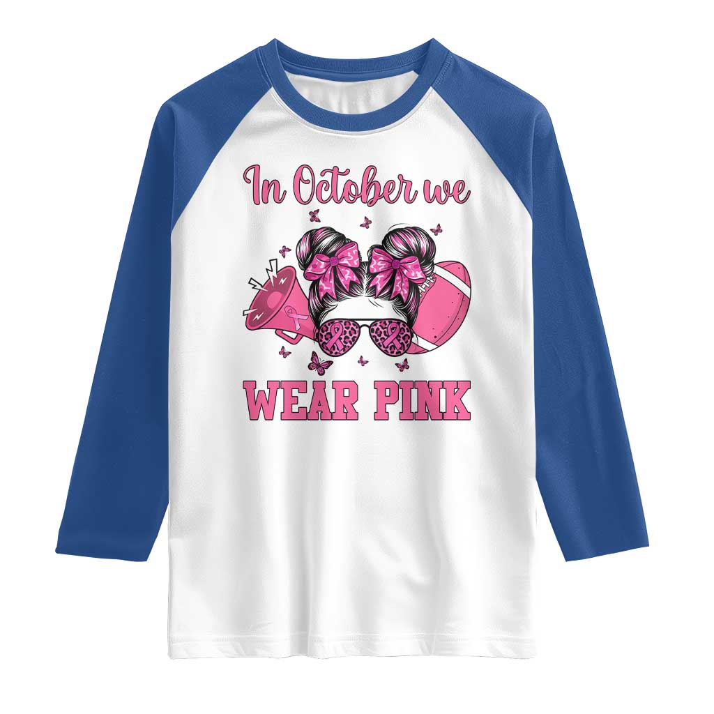 In October We Wear Pink Football Raglan Shirt Funny Football Awareness Gift TS12 White Royal Print Your Wear