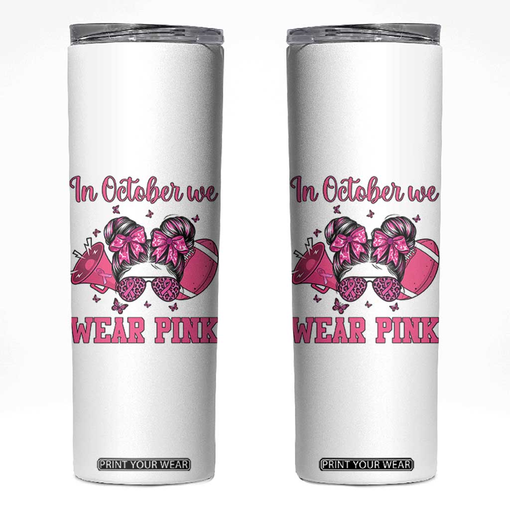 In October We Wear Pink Football Skinny Tumbler Funny Football Awareness Gift TS12 White Print Your Wear