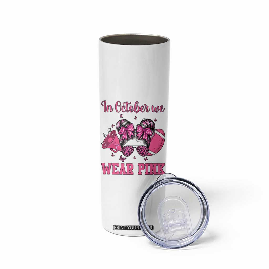 In October We Wear Pink Football Skinny Tumbler Funny Football Awareness Gift TS12 Print Your Wear
