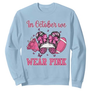 In October We Wear Pink Football Sweatshirt Funny Football Awareness Gift TS12 Light Blue Print Your Wear
