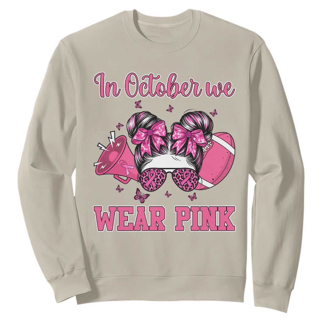 In October We Wear Pink Football Sweatshirt Funny Football Awareness Gift TS12 Sand Print Your Wear