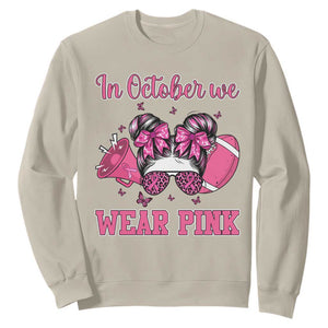 In October We Wear Pink Football Sweatshirt Funny Football Awareness Gift TS12 Sand Print Your Wear