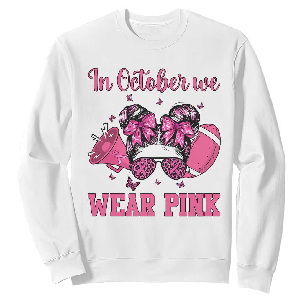 In October We Wear Pink Football Sweatshirt Funny Football Awareness Gift TS12 White Print Your Wear