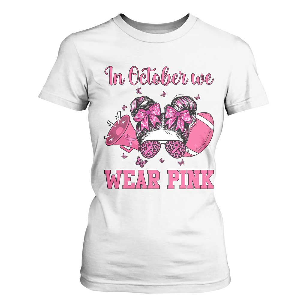 In October We Wear Pink Football T Shirt For Women Funny Football Awareness Gift TS12 White Print Your Wear