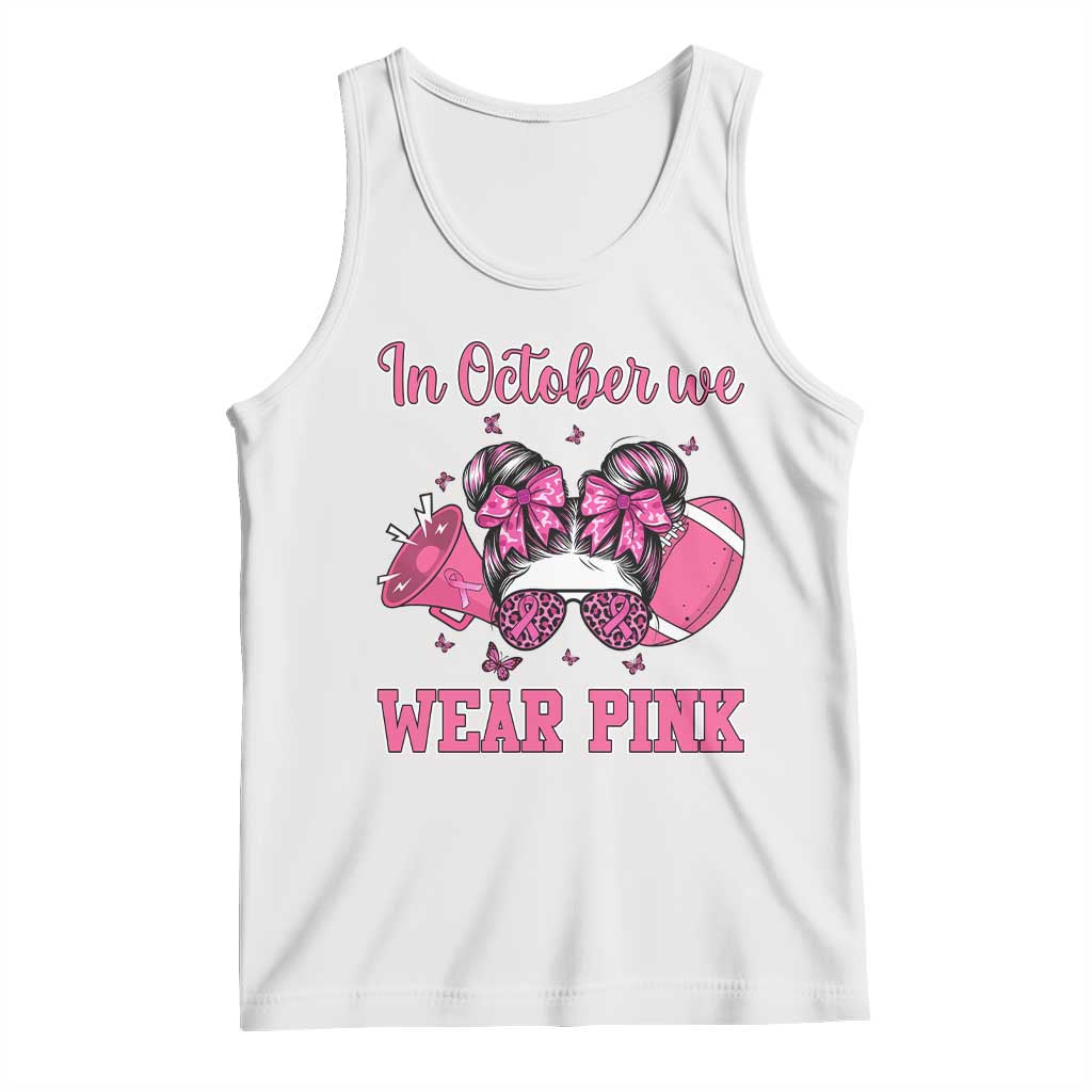 In October We Wear Pink Football Tank Top Funny Football Awareness Gift TS12 White Print Your Wear