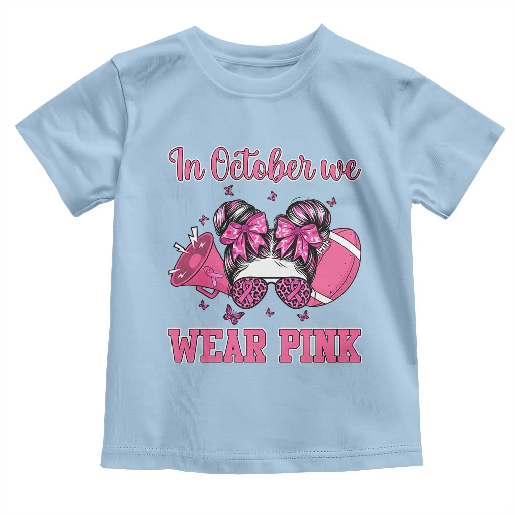 In October We Wear Pink Football Toddler T Shirt Funny Football Awareness Gift TS12 Light Blue Print Your Wear