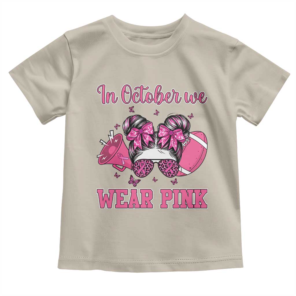 In October We Wear Pink Football Toddler T Shirt Funny Football Awareness Gift TS12 Sand Print Your Wear