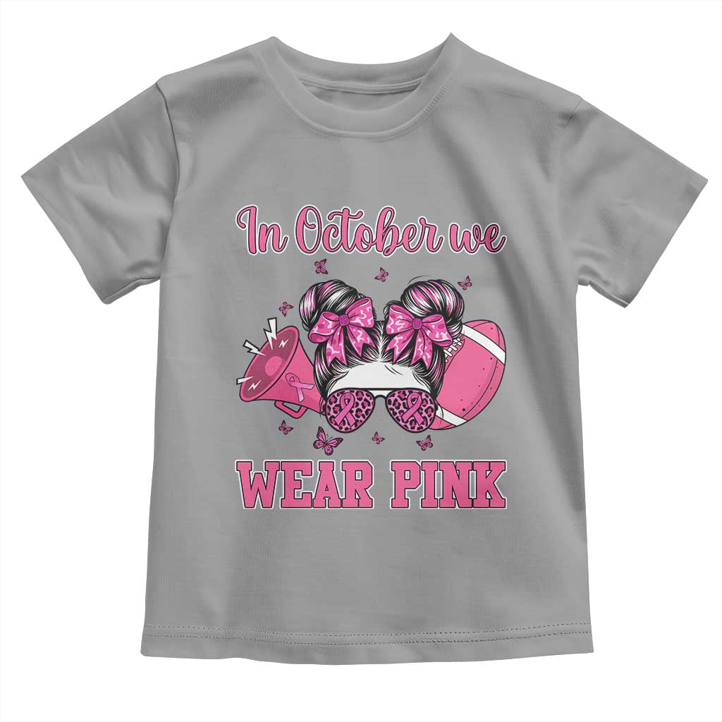 In October We Wear Pink Football Toddler T Shirt Funny Football Awareness Gift TS12 Sport Gray Print Your Wear