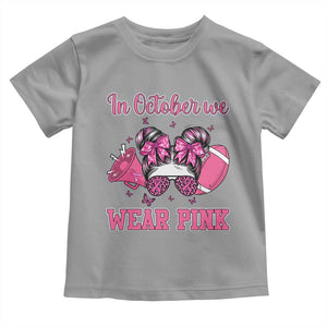 In October We Wear Pink Football Toddler T Shirt Funny Football Awareness Gift TS12 Sport Gray Print Your Wear