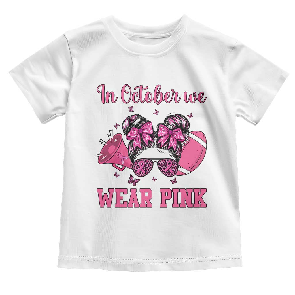 In October We Wear Pink Football Toddler T Shirt Funny Football Awareness Gift TS12 White Print Your Wear