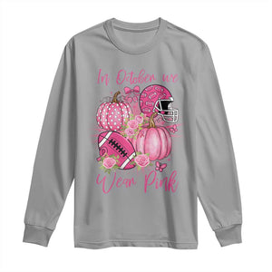 Football Breast Cancer Awareness Long Sleeve Shirt In October We Wear Pink Gift TS12 Sport Gray Print Your Wear