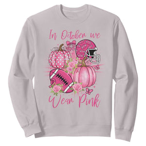 Football Breast Cancer Awareness Sweatshirt In October We Wear Pink Gift TS12 Ice Gray Print Your Wear