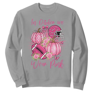 Football Breast Cancer Awareness Sweatshirt In October We Wear Pink Gift TS12 Sport Gray Print Your Wear