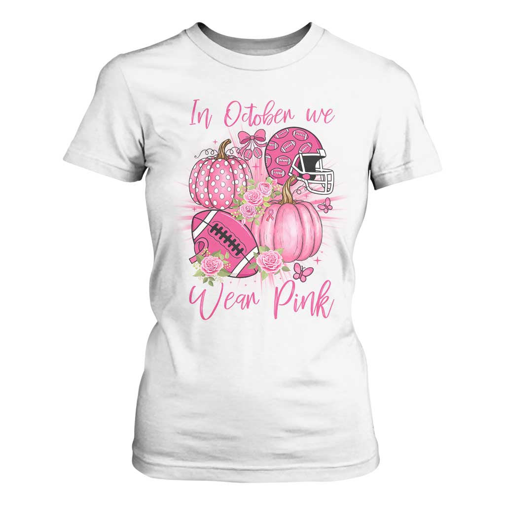 Football Breast Cancer Awareness T Shirt For Women In October We Wear Pink Gift TS12 White Print Your Wear