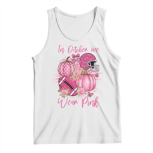 Football Breast Cancer Awareness Tank Top In October We Wear Pink Gift TS12 White Print Your Wear