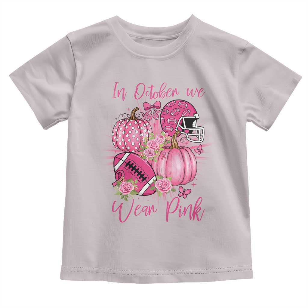 Football Breast Cancer Awareness Toddler T Shirt In October We Wear Pink Gift TS12 Ice Gray Print Your Wear