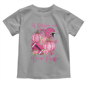 Football Breast Cancer Awareness Toddler T Shirt In October We Wear Pink Gift TS12 Sport Gray Print Your Wear