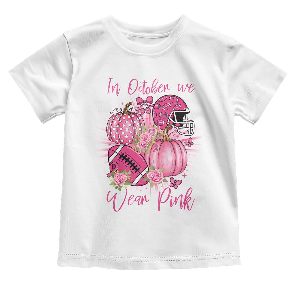 Football Breast Cancer Awareness Toddler T Shirt In October We Wear Pink Gift TS12 White Print Your Wear