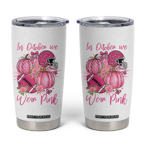 Football Breast Cancer Awareness Tumbler Cup In October We Wear Pink Gift TS12 White Print Your Wear