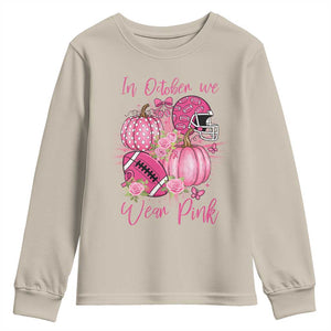 Football Breast Cancer Awareness Youth Sweatshirt In October We Wear Pink Gift TS12 Sand Print Your Wear