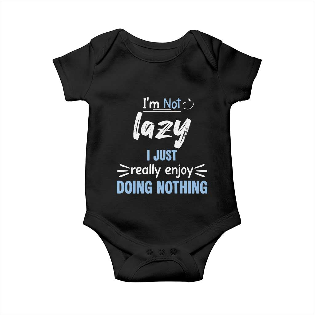 Funny Sarcastic Saying Baby Onesie I Am Not Lazy I Just Really Enjoy Doing Nothing TS12 Black Print Your Wear