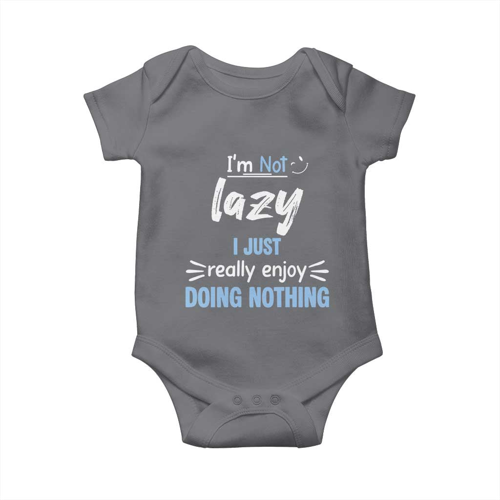 Funny Sarcastic Saying Baby Onesie I Am Not Lazy I Just Really Enjoy Doing Nothing TS12 Charcoal Print Your Wear