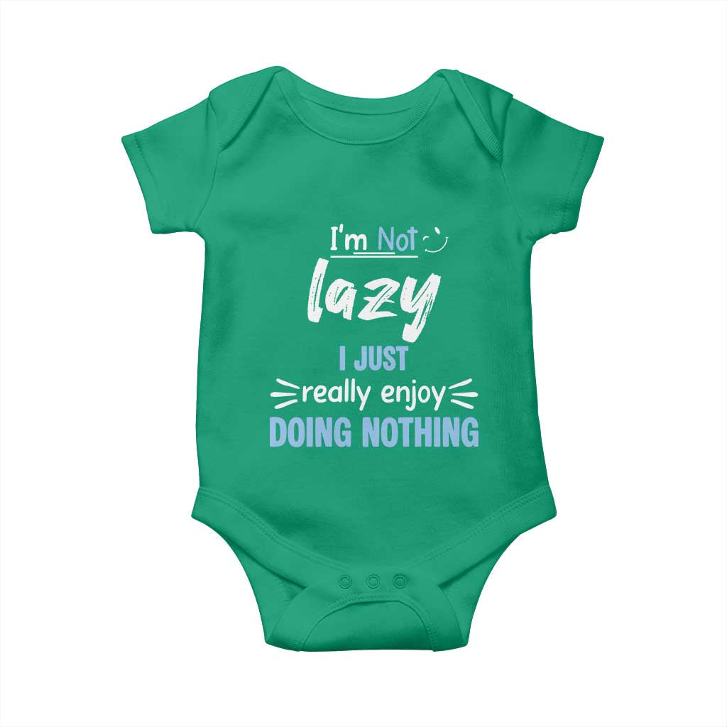 Funny Sarcastic Saying Baby Onesie I Am Not Lazy I Just Really Enjoy Doing Nothing TS12 Irish Green Print Your Wear