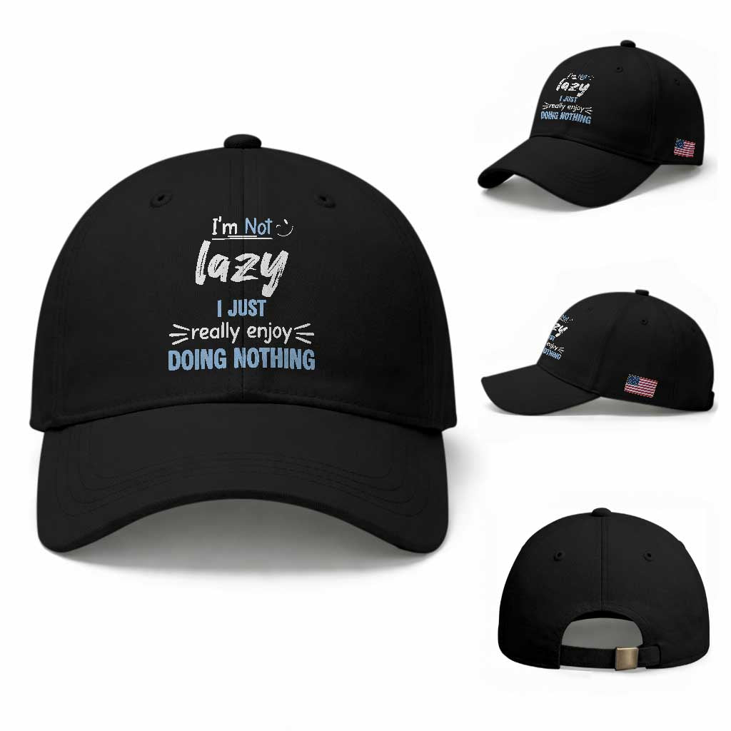 Funny Sarcastic Saying Baseball Cap I Am Not Lazy I Just Really Enjoy Doing Nothing TS12 Baseball Cap Universal Fit Black Print Your Wear