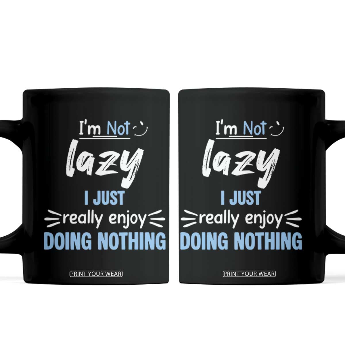 Funny Sarcastic Saying Coffee Mug I Am Not Lazy I Just Really Enjoy Doing Nothing TS12 Black Print Your Wear