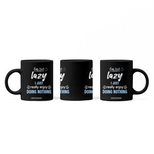 Funny Sarcastic Saying Coffee Mug I Am Not Lazy I Just Really Enjoy Doing Nothing TS12 Print Your Wear