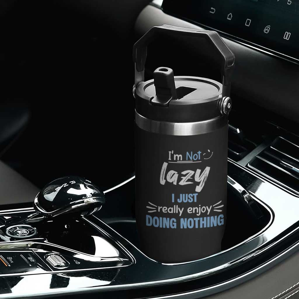 Funny Sarcastic Saying Flip Straw Tumbler I Am Not Lazy I Just Really Enjoy Doing Nothing TS12 Print Your Wear