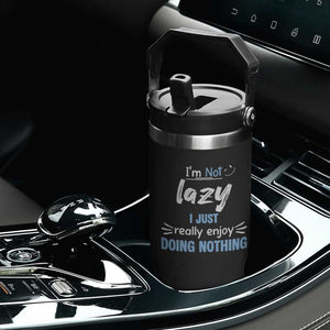 Funny Sarcastic Saying Flip Straw Tumbler I Am Not Lazy I Just Really Enjoy Doing Nothing TS12 Print Your Wear