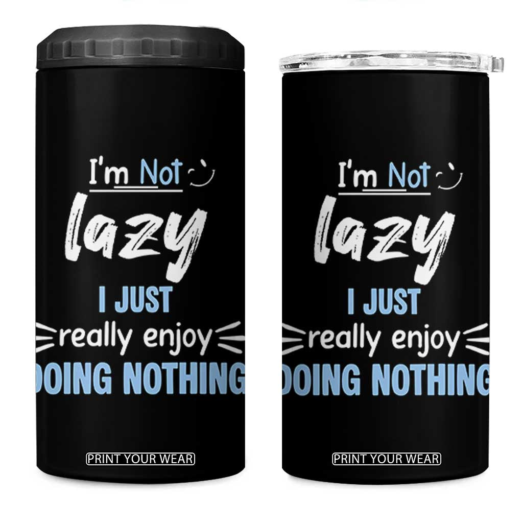 Funny Sarcastic Saying 4 in 1 Can Cooler Tumbler I Am Not Lazy I Just Really Enjoy Doing Nothing TS12 One Size: 16 oz Black Print Your Wear