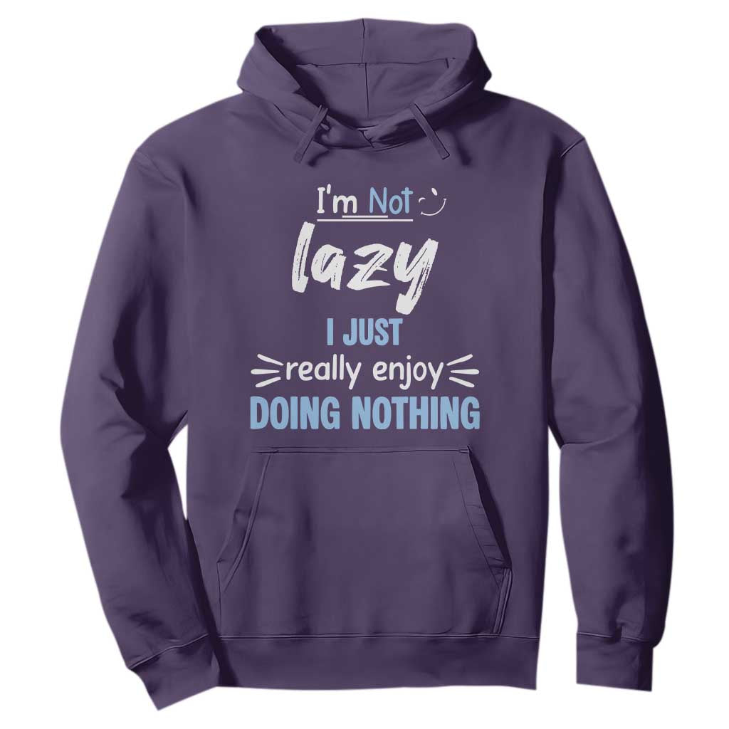 Funny Sarcastic Saying Hoodie I Am Not Lazy I Just Really Enjoy Doing Nothing TS12 Purple Print Your Wear
