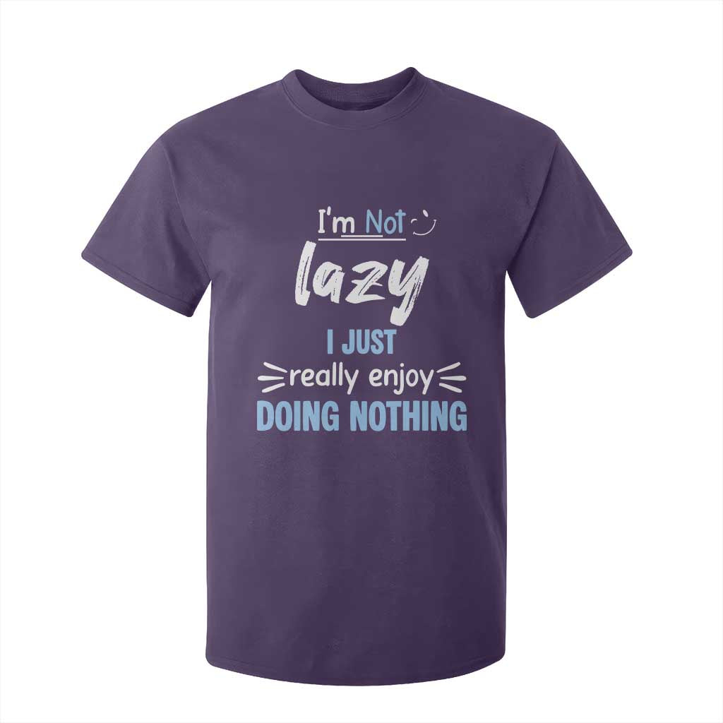 Funny Sarcastic Saying T Shirt For Kid I Am Not Lazy I Just Really Enjoy Doing Nothing TS12 Purple Print Your Wear