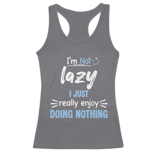 Funny Sarcastic Saying Racerback Tank Top I Am Not Lazy I Just Really Enjoy Doing Nothing TS12 Charcoal Print Your Wear