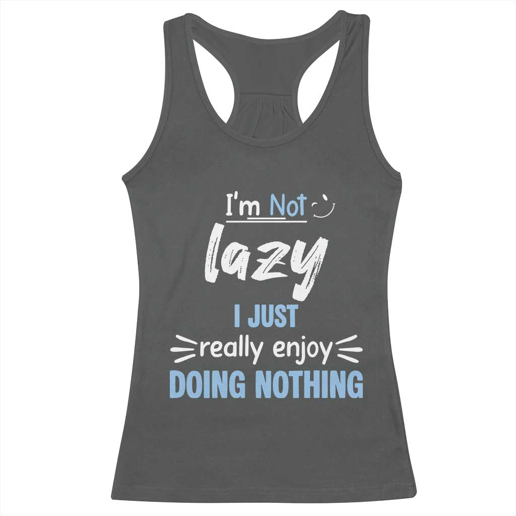 Funny Sarcastic Saying Racerback Tank Top I Am Not Lazy I Just Really Enjoy Doing Nothing TS12 Dark Heather Print Your Wear