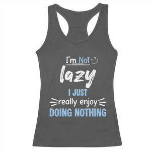 Funny Sarcastic Saying Racerback Tank Top I Am Not Lazy I Just Really Enjoy Doing Nothing TS12 Dark Heather Print Your Wear