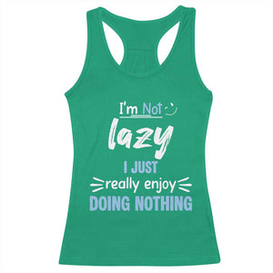 Funny Sarcastic Saying Racerback Tank Top I Am Not Lazy I Just Really Enjoy Doing Nothing TS12 Irish Green Print Your Wear