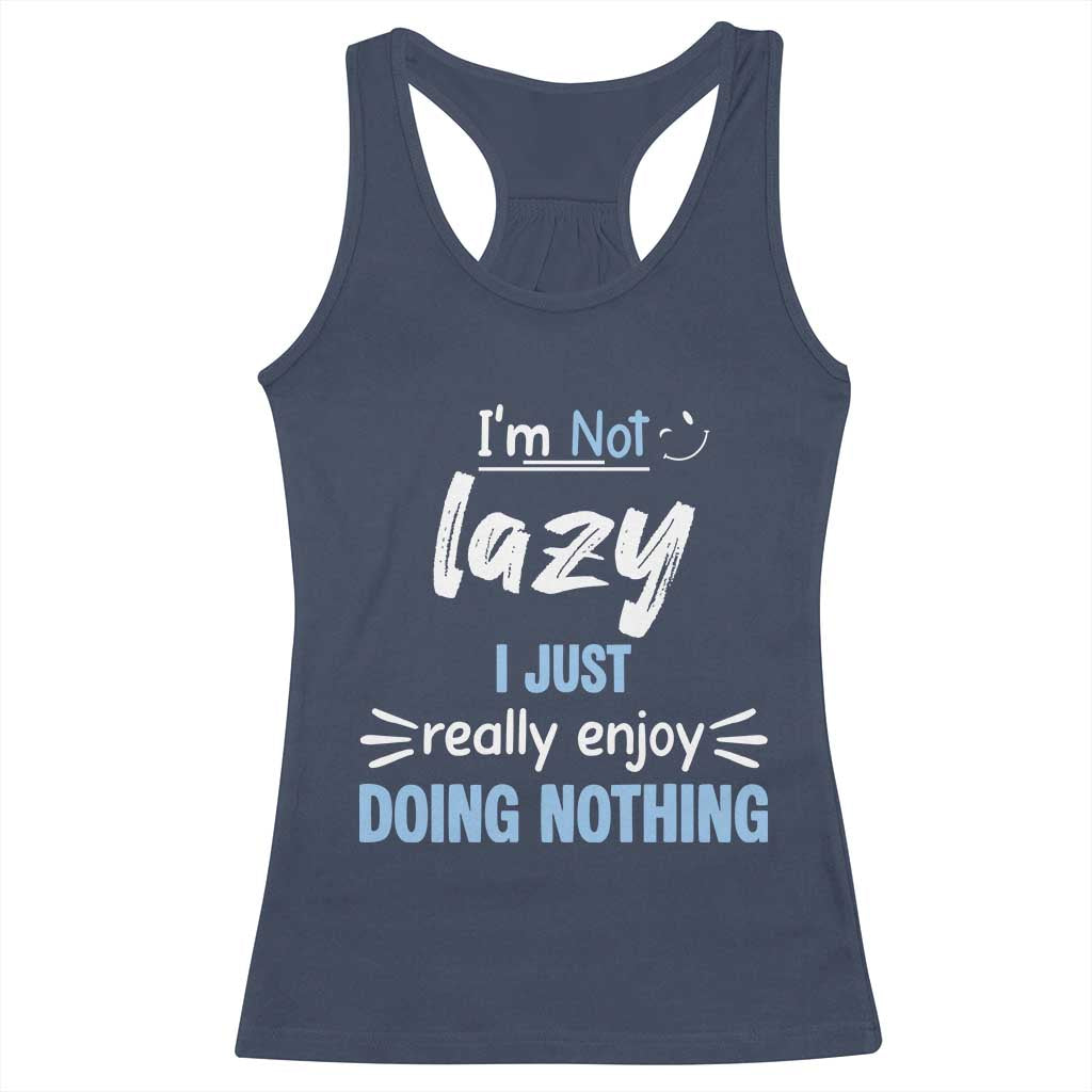 Funny Sarcastic Saying Racerback Tank Top I Am Not Lazy I Just Really Enjoy Doing Nothing TS12 Navy Print Your Wear