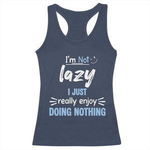 Funny Sarcastic Saying Racerback Tank Top I Am Not Lazy I Just Really Enjoy Doing Nothing TS12 Navy Print Your Wear