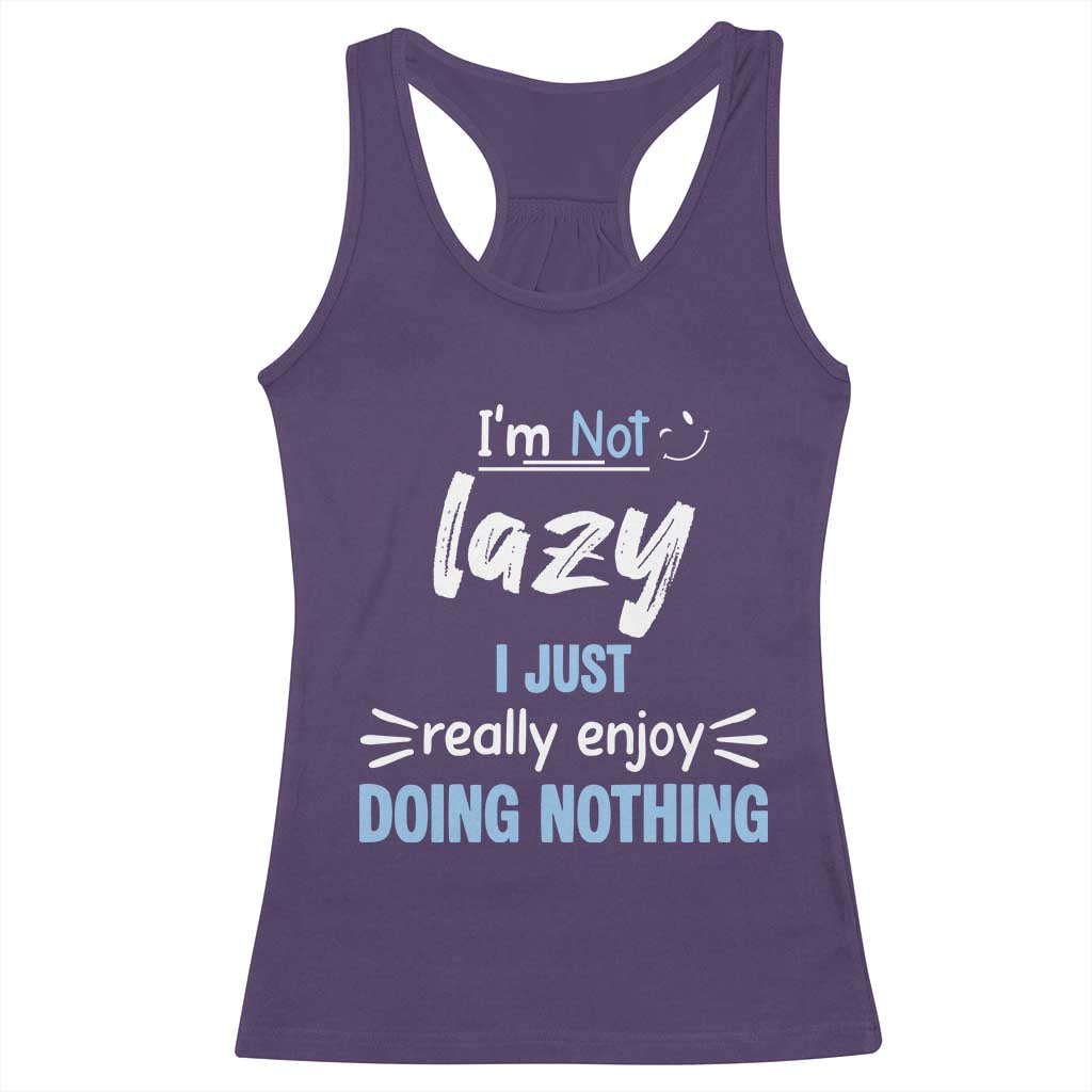 Funny Sarcastic Saying Racerback Tank Top I Am Not Lazy I Just Really Enjoy Doing Nothing TS12 Purple Print Your Wear