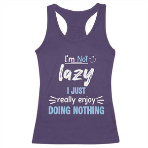 Funny Sarcastic Saying Racerback Tank Top I Am Not Lazy I Just Really Enjoy Doing Nothing TS12 Purple Print Your Wear